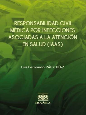 cover image of Responsabilidad civil médica por infecciones asociadas a la atención en salud (IAAS)